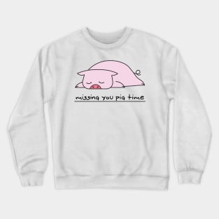 Missing you pig time Crewneck Sweatshirt